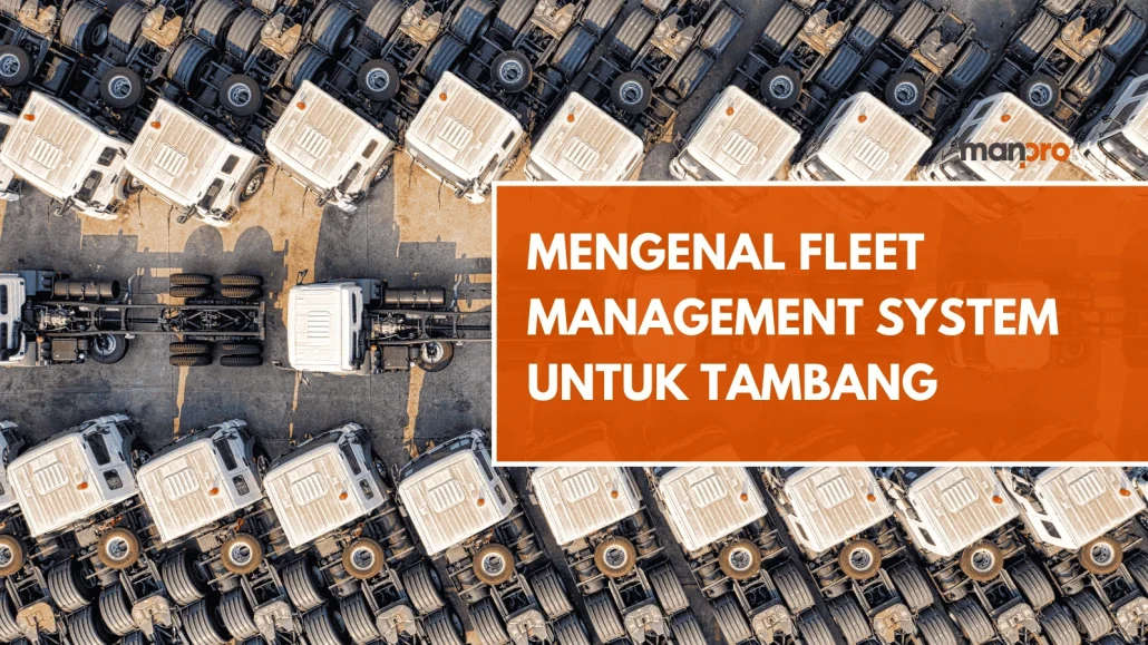 Mengenal Fleet Management System Untuk Tambang